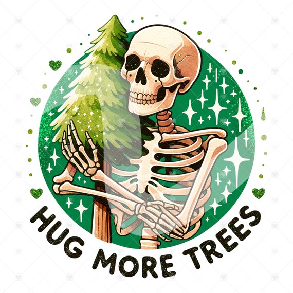 Hug More Trees PNG, Funny Environmental Clipart, Snarky Skeleton Sublimation Design, Earth Day DTF File, Trendy T-Shirt Digital Download