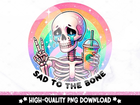 Sad To The Bone PNG, Depressed Skeleton Clipart, Depression Sublimation Design, Mental Health DTF Tshirt Transfer, Sassy Snarky Sticker File