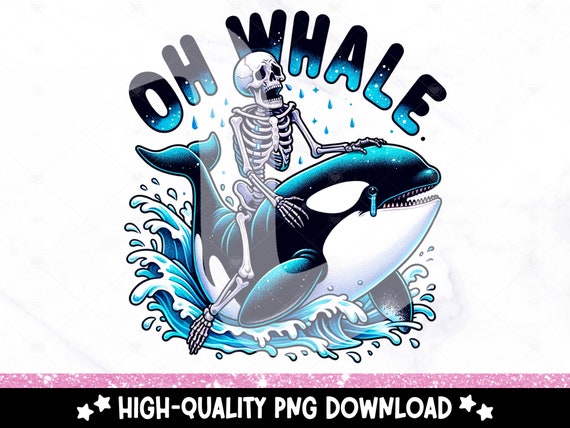 Oh Whale PNG, Funny Orca Clipart, Snarky Summer Skeleton Sublimation Design, Summer Vibes Uv DTF File, Trendy Tshirt Design, Mug, Glass Jar
