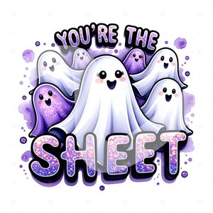 May include: A purple and white illustration of ghosts with the text "You're the Sheet" in sparkly purple letters.