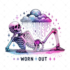 May include: A skeleton with a galaxy-themed cloud above it, lying on its side with its hand on its chin. The skeleton is pink and blue, and the cloud is a gradient of blue and purple. The text "WORN OUT" is below the skeleton.