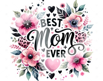 Best Mom Ever PNG, Mother's Day Sublimation Design Download, Floral Mom Clipart, Mother's Day PNG, Leopard Print Mom Sublimate Designs