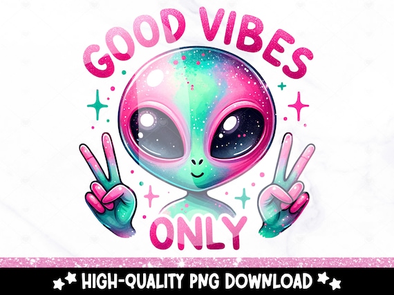 Good Vibes Only PNG, Cute Summer Alien Clipart, Whimsical Hippie PNG, Outer Space Alien Sublimation Design, Trendy DTF Transfer, Peace Png