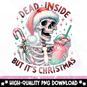 May include: A cartoon skeleton wearing a Santa hat and holding a candy cane and a pink and green Christmas-themed drink. The text "Dead Inside But It's Christmas" is written in a circle around the skeleton.