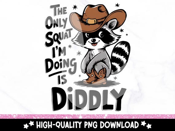 Funny Diddly Squat PNG, Cute Sarcastic Raccoon Clipart, The Only Squat I'm Doing PNG, Sassy and Trashy Sublimation Design, Tshirt Design
