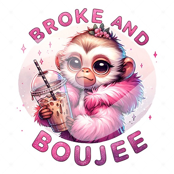Cute Monkey Png, Broke and Boujee Clipart, Sarcastic Png, Broke and Bougie Shirt Sublimation Design, Funny Monkey DTF Transfer, Shirt Design