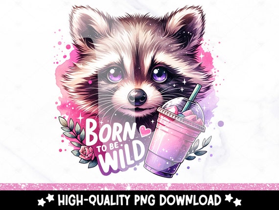 Born to Be Wild PNG, Cute Raccoon Clipart, Snarky Tshirt Sublimation Design, Sarcastic DTF Transfer, Anxiety Clipart, Sticker, Mug, Tumbler