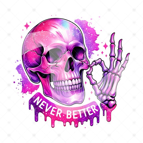 Never Better Skeleton PNG, Snarky Skeleton Clipart, Sarcastic Png, Funny Sublimation Design, I'm Fine Skeleton Shirt, Funny Tshirt Design