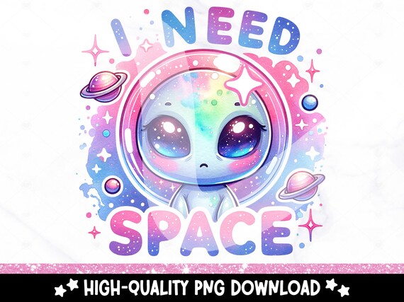 I Need Space Alien PNG, Cute Alien UFO Clipart, Snarky Tshirt Sublimation Design, Sarcastic DTF Transfer, Mental Health, Sticker, Mug, Wrap