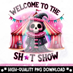 May include: A digital illustration of a skeleton dressed as a clown in front of a pink and red striped circus tent. The text "WELCOME TO THE SH*T SHOW" is written above the tent.