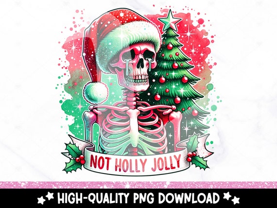 Not Holly Jolly PNG, Anti Christmas Skeleton Sublimation Design, Santa Skeleton Digital Download, Holiday DTF Transfer, Tshirt, Mug, Tumbler