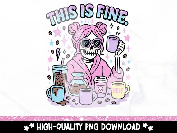 This is Fine PNG, Funny Coffee Addict Clipart, Snarky Skeleton, Mom Life Sublimation Design, Popular Trendy Mental Health Shirt or Stickers