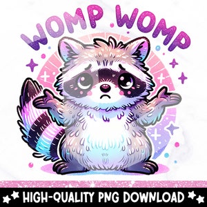 May include: A cartoon raccoon with a sad expression, wearing a rainbow-colored fur coat, with the text "WOMP WOMP" in pink and purple letters above it.