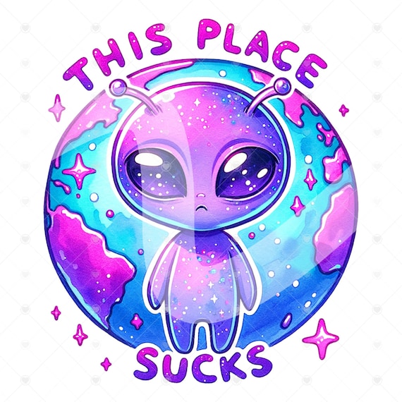 Antisocial Alien Clipart, This Place Sucks Funny Alien PNG, Sarcastic Alien Clipart, Sarcasm Png, Snarky Alien Shirt Sublimation Design