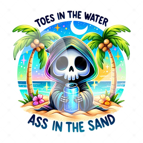 Funny Summer Skeleton Clipart, Toes in the Water Ass in the Sand PNG, Snarky Skeleton Sublimation, Summer Vacation DTF File, Trendy Shirt