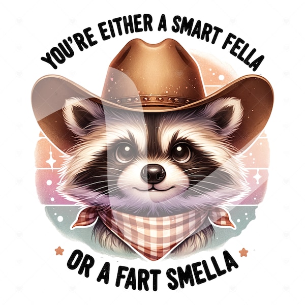 Smart Fella or Fart Smella PNG, Funny Raccoon Clipart, Cowboy Raccoon Sublimation Design, Unhinged DTF Transfer File, Trendy Western PNG