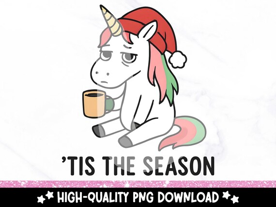 Funny Christmas Unicorn PNG, Tis The Season PNG, Sad Holiday Season Clipart, Cute Xmas Unicorn Sublimation Download, Mental Health PNG