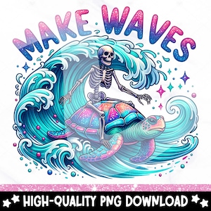 May include: A colorful illustration features a skeleton surfing on a sea turtle atop a large ocean wave. The words "MAKE WAVES" are arched above the wave. The image is in shades of blue, teal, pink, and purple.