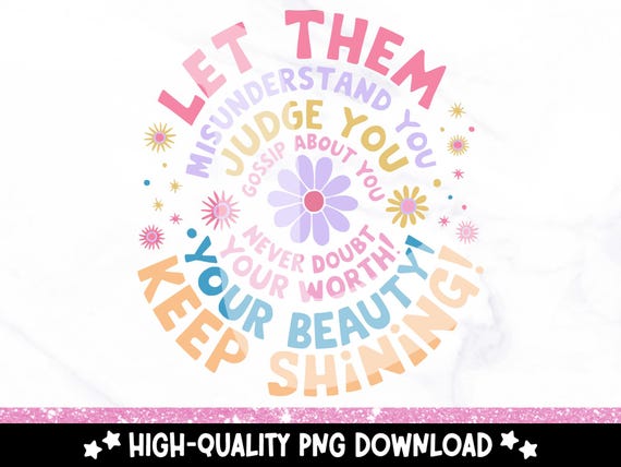 Let Them PNG, Keep Shining Clipart, Inspirational PNG, Self Worth Sublimation Design, Motivational PNG, Self Love Png, Mental Health Matters
