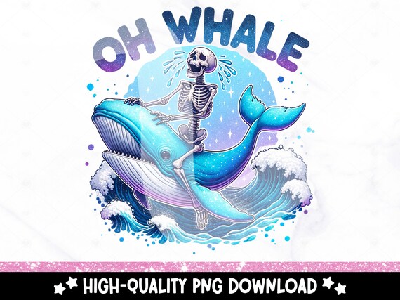 Oh Whale PNG, Funny Whale Clipart, Snarky Summer Skeleton Sublimation Design, Summer Vibes Uv DTF File, Trendy Tshirt Design, Mug, Glass Jar