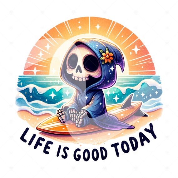 Life is Good Today PNG, Funny Summer Skeleton Clipart, Grim Reaper PNG, Snarky Skeleton Sublimation, Summer Vacation DTF File, Trendy Shirt