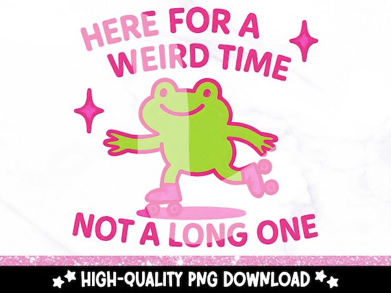 Funny Quirky Frog PNG, Here for a Weird Time Frog Clipart, Rollerblading Shirt Sublimation Design, Cute Frog Sticker File, Mental Health Png