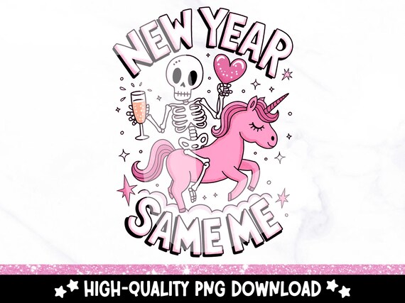 Funny New Years PNG, New Year Same Me Clipart, Snarky Skeleton T-Shirt Sublimation Design, Sarcastic Pastel Unicorn DTF Transfer File