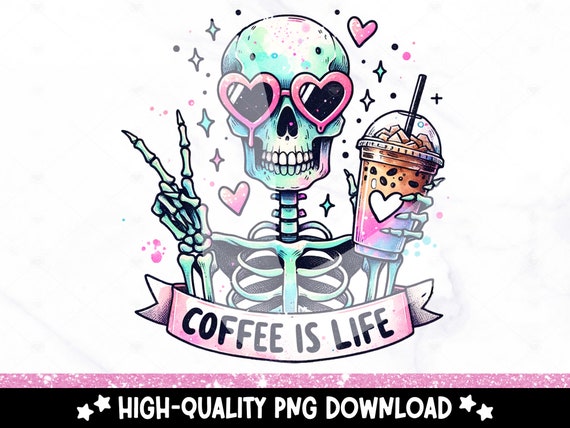 Coffee is Life PNG, Funny Skeleton Clipart, Coffee Addict Sublimation Design, DTF Tshirt Transfer, Tumbler Wrap, Mug, Sticker, Caffeinated