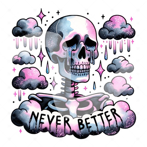 Never Better PNG, Snarky Skeleton Png, Sarcastic Png, Funny Sublimation Design, Skeleton Clipart, Skeleton Shirt, Funny Tshirt Design, DTF