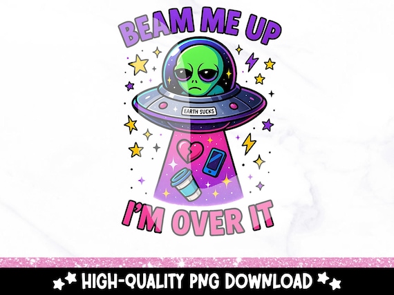 Funny Alien PNG Download, Beam Me Up Clipart, This Place Sucks Shirt Sublimation Design, Cute Antisocial Sticker File, I'm Over It Svg
