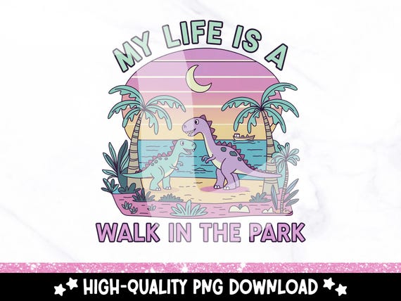 My Life is a Walk in the Park PNG, Mental Health Clipart, Funny Dinosaur Sublimation Design, Sarcastic PNG, Trendy Popular DTF, Sticker Png