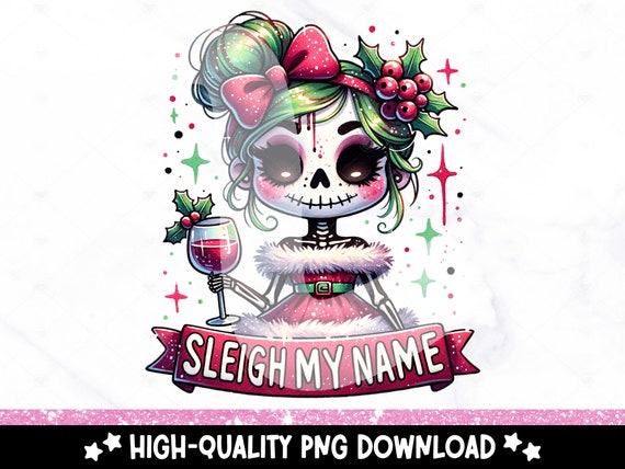 Sleigh My Name PNG, Cute Christmas Skeleton Girl Sublimation Design, Digital Download, Holiday DTF Transfer File, Tshirt, Mug, Tumbler Wrap