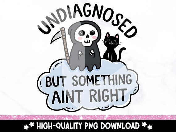 Undiagnosed But Somethin Aint Right PNG, Funny Undiagnosed Clipart, Snarky Skeleton Sublimation Design, Mental Health Shirt PNG, Adhd, OCD