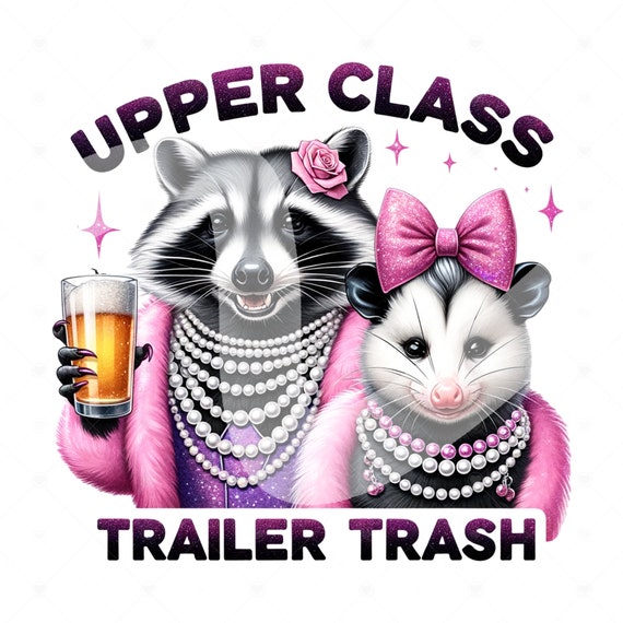 Funny Raccoon and Opossum Clipart, Upper Class Trailer Trash PNG, Stay Trashy PNG, Sarcastic Png, DTF Sublimation Design, Opossum Clipart