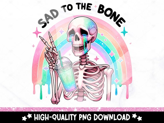 Sad To The Bone PNG, Depressed Skeleton Clipart, Depression Sublimation Design, Mental Health DTF Tshirt Transfer, Sassy Snarky Sticker File