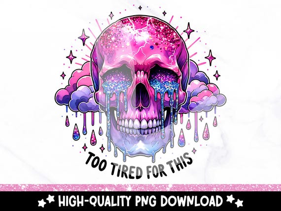 Too Tired for This PNG, Crying Skull Clipart, Snarky Skeleton PNG, Gothic Sublimation Design, Skeleton Goth DTF Design, Always Tired Png