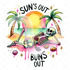 May include: A watercolor illustration of a skeleton lying on a beach with a sunset in the background. The skeleton is wearing a pink and blue color scheme. The text "SUN'S OUT BUNS OUT" is written in a colorful font.