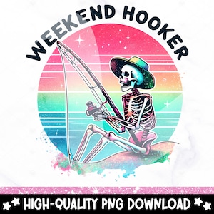 May include: A skeleton wearing a hat and holding a fishing rod sits on a rainbow-coloured sunset background with the text "Weekend Hooker" in a retro font.