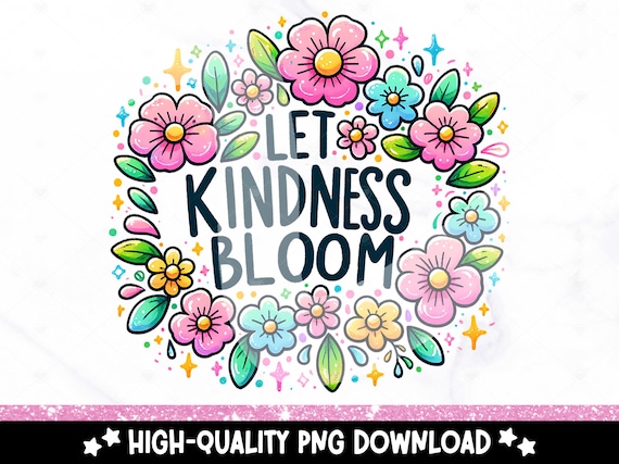Let Kindness Bloom PNG, Flower Quote Sublimation Design, Boho Retro Floral Clipart, Mental Health DTF Transfer File, Be Kind Tshirt PNG