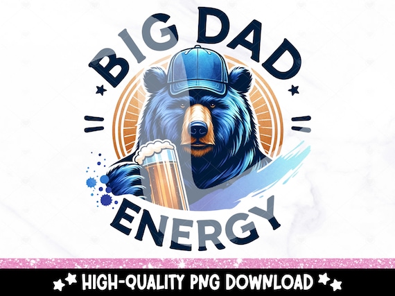 Big Dad Energy PNG, Funny Fathers Day Sublimation Design, Funny Bear Clipart, Dad Joke Tshirt Design, Dad UV DTF Transfer, Mug, Tumbler