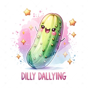 Dilly Dally PNG Sublimation, Funny Pickle PNG Design, Dill Pickle Clipart, Dilly Dallying Png, Pickle DTF Transfer, Cute Pickle Shirt Design