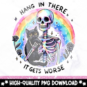 Hang In There PNG, Snarky Skeleton Clipart, Funny Mental Health Sublimation Design, It Gets Worse DTF Tshirt Transfer, Sassy Anxiety Sticker