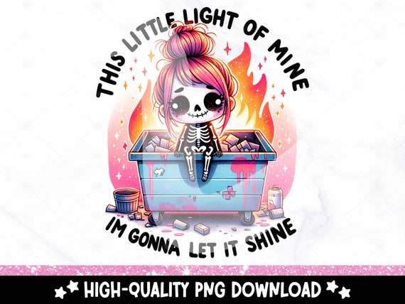 Sarcastic Skeleton PNG, This Little Light of Mine Clipart, Hot Garbage PNG, Funny Emotional Dumpster Fire PNG, Snarky Dtf Sublimation Design