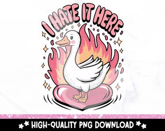 Silly Goose I Hate It Here PNG, Cute Trendy PNG, Funny Mental Health Clipart, Sublimation Anxious Goose Shirt Design, DTF Transfer File