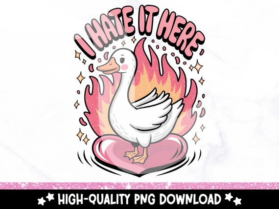 Silly Goose I Hate It Here PNG, Cute Trendy PNG, Funny Mental Health Clipart, Sublimation Anxious Goose Shirt Design, DTF Transfer File