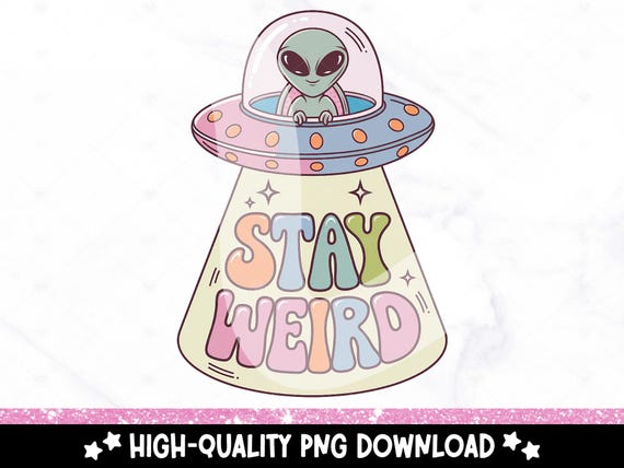 Stay Weird PNG, Funny Retro Alien Sublimation Design, Sarcastic Alien DTF, Mental Health Clipart, Digital Download, Antisocial Introvert Png