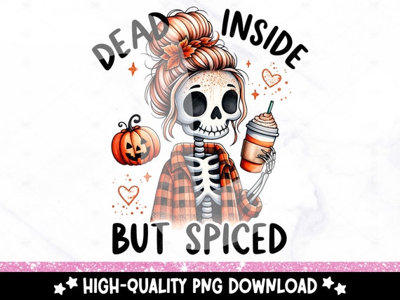 Dead Inside But Spiced PNG, Cute Halloween Clipart, Spooky Skeleton Sublimation Design, Pumpkin Spice DTF Transfer Design, Tumbler Wrap, Mug