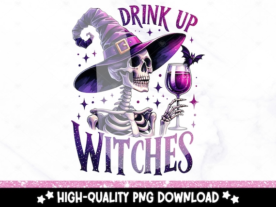 Drink Up Witches PNG, Halloween Shirt Sublimation Design, Wine Lover Digital Download, Fall PNG, Snarky Skeleton DTF Transfer, Trendy Tshirt