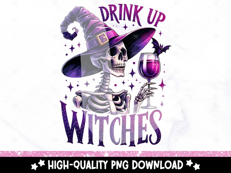 May include: A purple and black skeleton witch wearing a pointy hat and holding a glass of wine. The text "Drink Up Witches" is above the skeleton.