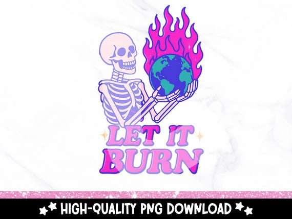 Let It Burn Dumpster Fire Clipart, Funny Adult Humor PNG, Sarcastic Skeleton Sublimation Design, Snarky PNG File, Trendy Mental Health PNG